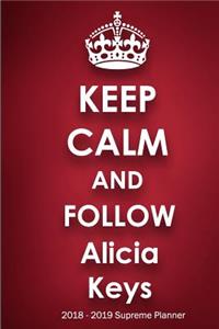 Keep Calm and Follow Alicia Keys 2018-2019 Supreme Planner