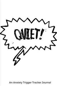 Quiet! A Guided Anxiety Trigger Tracker Journal