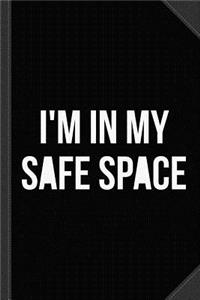 I'm in My Safe Space Journal Notebook