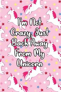 I'm Not Crazy, Just Back Away from My Unicorn