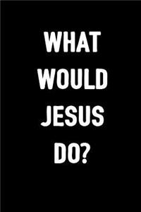 What Would Jesus Do?