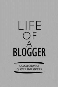 Life of a Blogger a Collection of Quotes and Stories