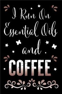 I Run on Essential Oils and Coffee