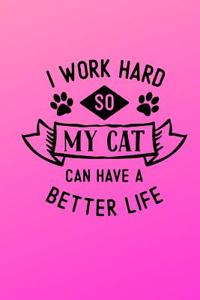 I Work Hard So My Cat Can Have a Better Life