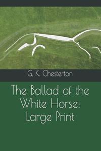 The Ballad of the White Horse: Large Print