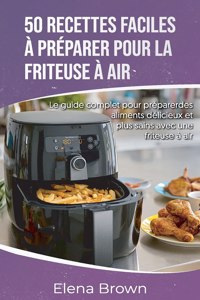 50 recettes faciles a preparer pour la friteuse a air