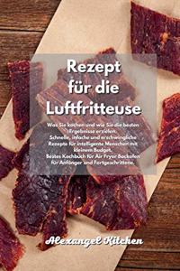 Rezept für die Luftfritteuse: Was Sie kochen und wie Sie die besten Ergebnisse erzielen. Schnelle, einfache und erschwingliche Rezepte für intelligente Menschen mit kleinem Budge