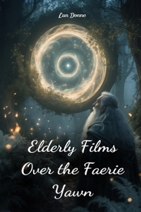 Elderly Films Over the Faerie Yawn