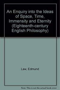 An Enquiry into the Ideas of Space, Time, Immensity and Eternity (Eighteenth-century English Philosophy S.)