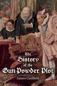 History of the Gun-Powder Plot