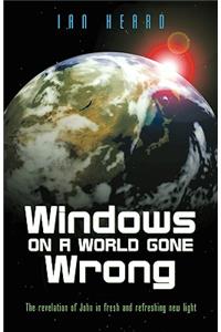 Windows on a World Gone Wrong