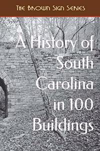 A History of South Carolina in 100 Buildings