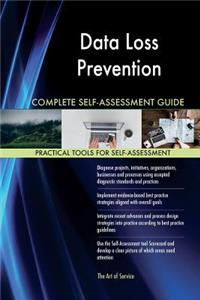 Data Loss Prevention Complete Self-Assessment Guide