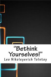 ''bethink Yourselves!''