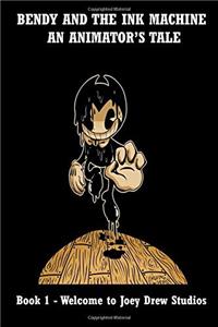 Bendy and the Ink Machine: An Animators Tale - Welcome to Joey Drew Studios; a Funny, Yet Terrifying Tale; the Perfect Gift for Any Bendy and the Ink Machine Fan!: Volume 1