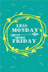 Less Monday More Friday