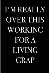 I'm Really Over This Working For a Living Crap