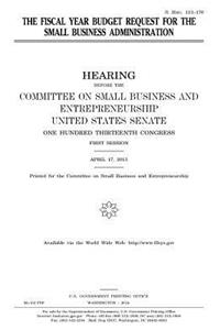 The fiscal year budget request for the Small Business Administration
