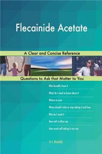 Flecainide Acetate; A Clear and Concise Reference