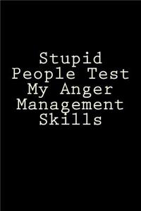 Stupid People Test My Anger Management Skills