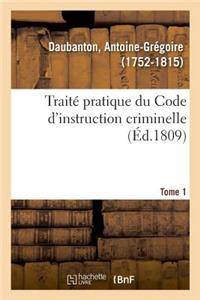 Traité Pratique Du Code d'Instruction Criminelle. Tome 1