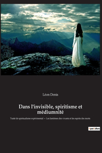 Dans l'invisible, spiritisme et médiumnité