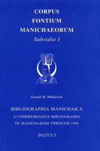 Bibliographia Manichaica. a Comprehensive Bibliography of Manichaeism Through 1996