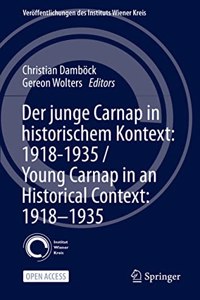 Der Junge Carnap in Historischem Kontext: 1918-1935 / Young Carnap in an Historical Context: 1918-1935