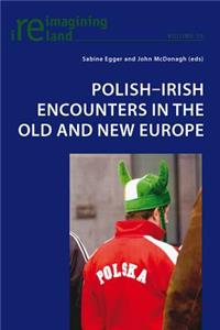 Polish-Irish Encounters in the Old and New Europe