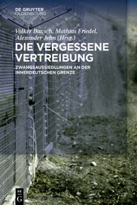 Die Vergessene Vertreibung: Zwangsaussiedlungen an Der Innerdeutschen Grenze