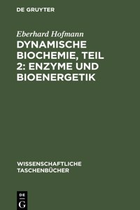 Dynamische Biochemie, Teil 2: Enzyme Und Bioenergetik