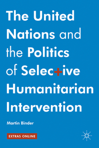 United Nations and the Politics of Selective Humanitarian Intervention