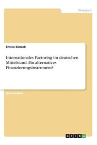 Internationales Factoring im deutschen Mittelstand. Ein alternatives Finanzierungsinstrument?