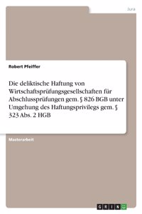 deliktische Haftung von Wirtschaftsprüfungsgesellschaften für Abschlussprüfungen gem. § 826 BGB unter Umgehung des Haftungsprivilegs gem. § 323 Abs. 2 HGB