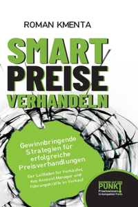 Smart Preise verhandeln - Gewinnbringende Strategien für erfolgreiche Preisverhandlungen