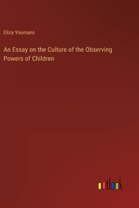 Essay on the Culture of the Observing Powers of Children