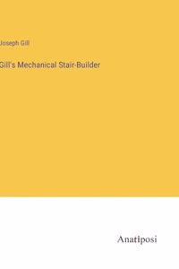 Gill's Mechanical Stair-Builder