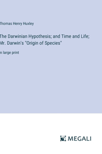 The Darwinian Hypothesis; and Time and Life; Mr. Darwin's 