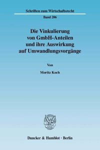 Die Vinkulierung Von Gmbh-Anteilen Und Ihre Auswirkung Auf Umwandlungsvorgange