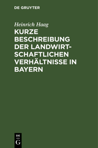 Kurze Beschreibung Der Landwirtschaftlichen Verhältnisse in Bayern