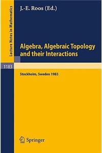 Algebra, Algebraic Topology and Their Interactions