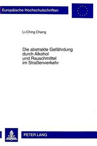 Die abstrakte Gefaehrdung durch Alkohol und Rauschmittel im Straenverkehr