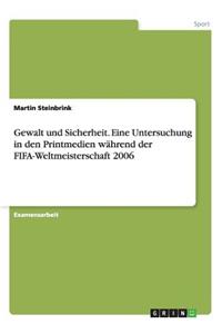 Gewalt und Sicherheit. Eine Untersuchung in den Printmedien während der FIFA-Weltmeisterschaft 2006