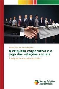 A etiqueta corporativa e o jogo das relações sociais