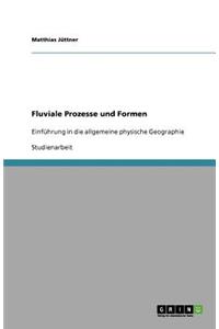 Fluviale Prozesse und Formen