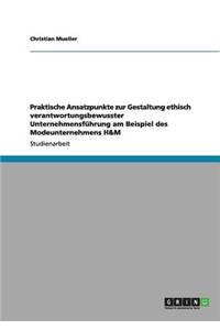 Praktische Ansatzpunkte zur Gestaltung ethisch verantwortungsbewusster Unternehmensführung am Beispiel des Modeunternehmens H&M