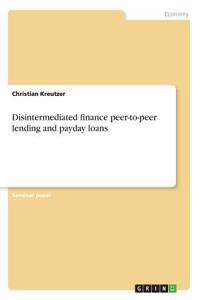 Disintermediated finance peer-to-peer lending and payday loans