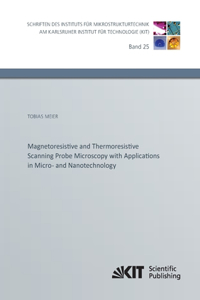 Magnetoresistive and Thermoresistive Scanning Probe Microscopy with Applications in Micro- and Nanotechnology