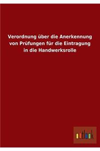 Verordnung Uber Die Anerkennung Von Prufungen Fur Die Eintragung in Die Handwerksrolle