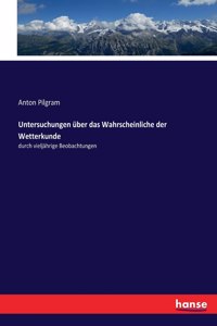 Untersuchungen uber das Wahrscheinliche der Wetterkunde